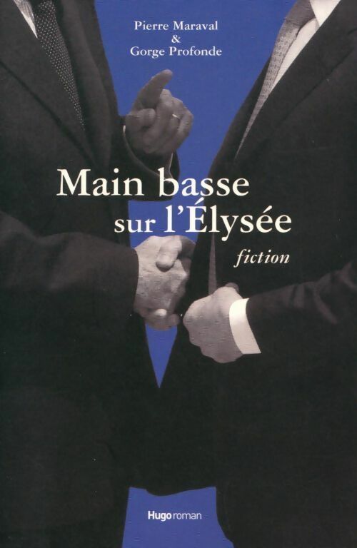 Livrenpoche : Main basse sur l'Elysée. Fiction - Pierre Maraval, Gorge Profonde - Livre