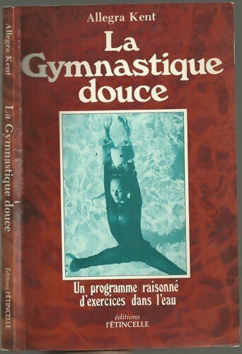 Livrenpoche : La gymnastique douce . Un programme raisonné d'exercices dans l'eau - Allegra Kent - Livre