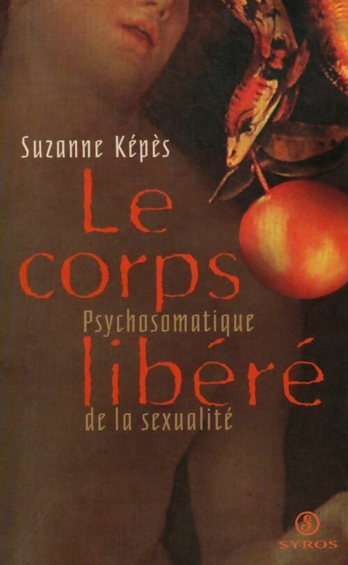 Livrenpoche : Le corps libéré. Psychosomatique de la sexualité - Kepes - Livre