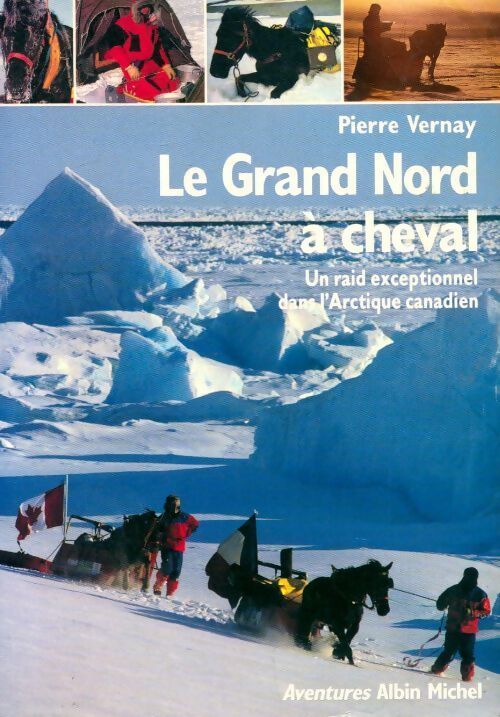 Livrenpoche : Le grand nord à cheval. Un raid exceptionnel dans l'arctique canadien - Pierre Vernay - Livre