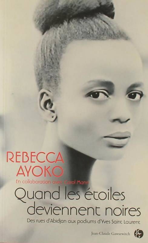 Quand les étoiles deviennent noires. Des rues d'Abidjan aux podiums d'Yves Saint Laurent - Rebecca Ayoko - Livre