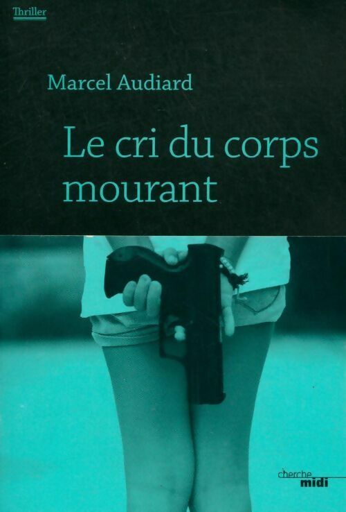 Livrenpoche : Le cri du corps mourant - Marcel Audiard - Livre