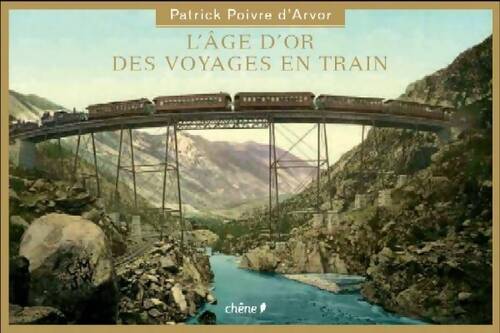 Livrenpoche : L'âge d'or du voyage en train - Patrick Poivre d'Arvor - Livre