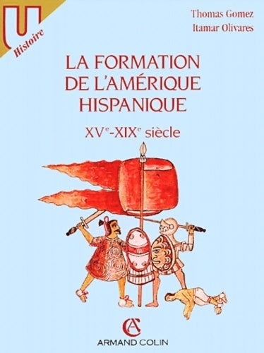 Livrenpoche : La formation de l'Amérique hispanique (XVe-XIXe siècle) - Thomas Gomez, Itamar Olivares - Livre