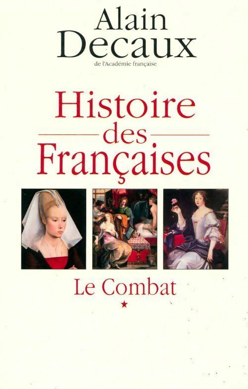 Livrenpoche : Histoire des françaises Tome I : Le combat - Alain Decaux - Livre