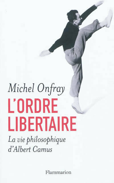 Livrenpoche : L'ordre libertaire. La vie philosophe d'Albert Camus - Michel Onfray - Livre