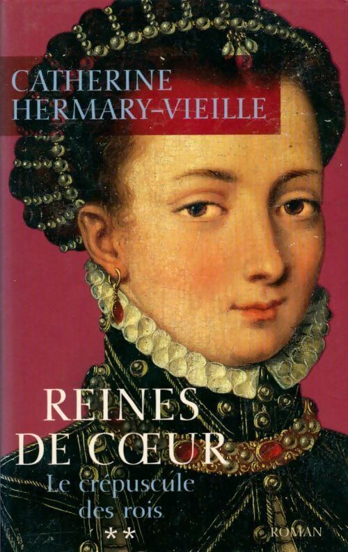 Livrenpoche : Le crépuscule des rois Tome II : Reines de coeur - Catherine Hermary-Vieille - Livre
