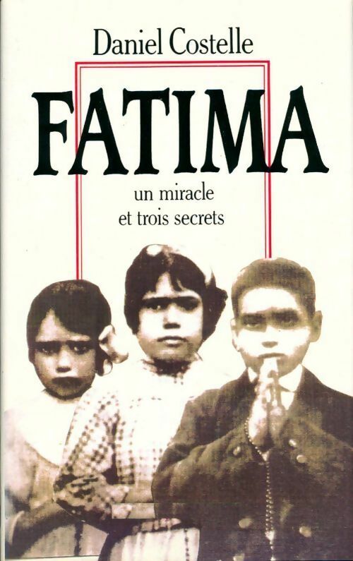 Livrenpoche : Fatima. Un miracle et trois secrets - Daniel Costelle - Livre