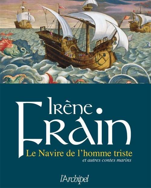 Le navire de l'homme triste et autres contes marins - Irène Frain -  L'archipel GF - Livre