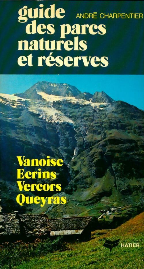 Livrenpoche : Guide des parcs naturels et réserves: Vanoise, Ecrins, Vercors, Queyras - André Charpentier - Livre