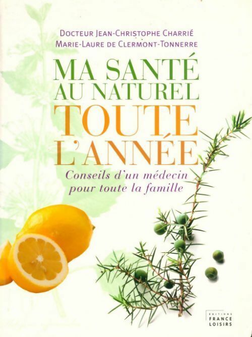 Livrenpoche : Ma santé au naturel toute l'année. Conseils d'un médecin pour toute la famille - Marie-Laure De Clermont-Tonnerre, Jean-Christophe Charrié - Livre