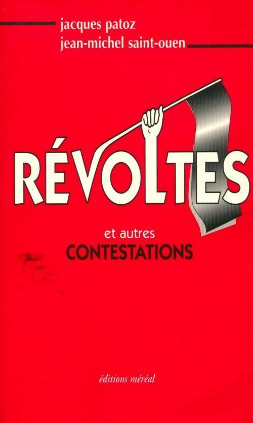 Révoltes et autres contestations - Jacques Patoz ; Jean-Michel Saint-Ouen -  Méréal GF - Livre