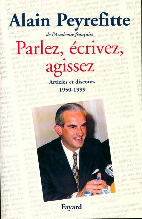 Livrenpoche : Parlez, écrivez, agissez. Article et discours 1950-1999 - Alain Peyrefitte - Livre