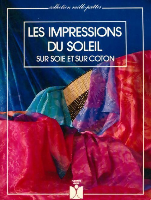 Livrenpoche : Les impressions du soleil sur soie et sur coton - Claude Soleillant - Livre