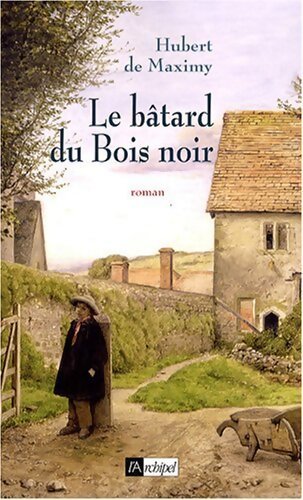 Le bâtard du bois noir - Hubert De Maximy - Livre