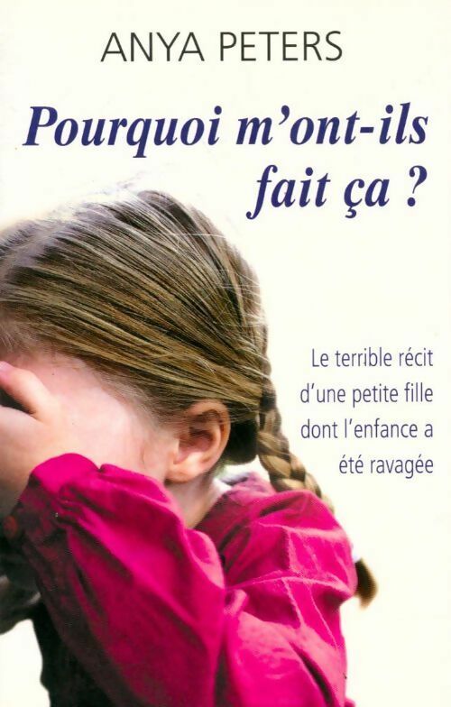 Livrenpoche : Pourquoi m'ont-ils fait ça ? - Anya Peters - Livre