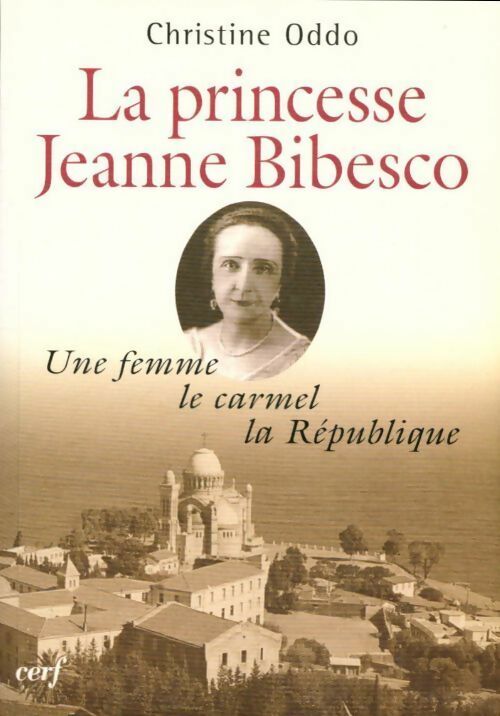 Livrenpoche : La princesse Jeanne Bibesco. Une femme, le carmel, la république - Christine Oddo - Livre