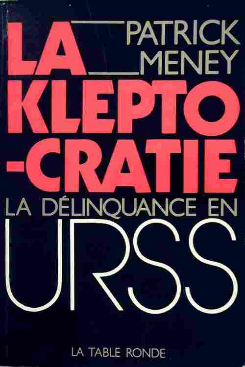 Livrenpoche : La kleptocratie. La délinquance en URSS - Patrick Meney - Livre