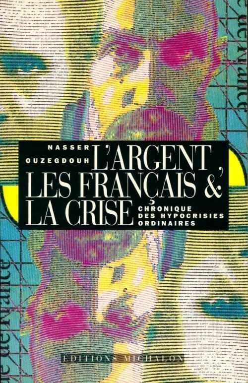 Livrenpoche : L'argent, les français & la crise. Chroniques des hypocrisies ordinaires - Nasser Ouzegdouh - Livre