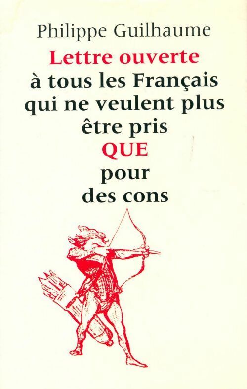 Livrenpoche : Lettre ouverte à tous les Français qui ne veulent plus être QUE pour des cons - Philippe Guilhaume - Livre