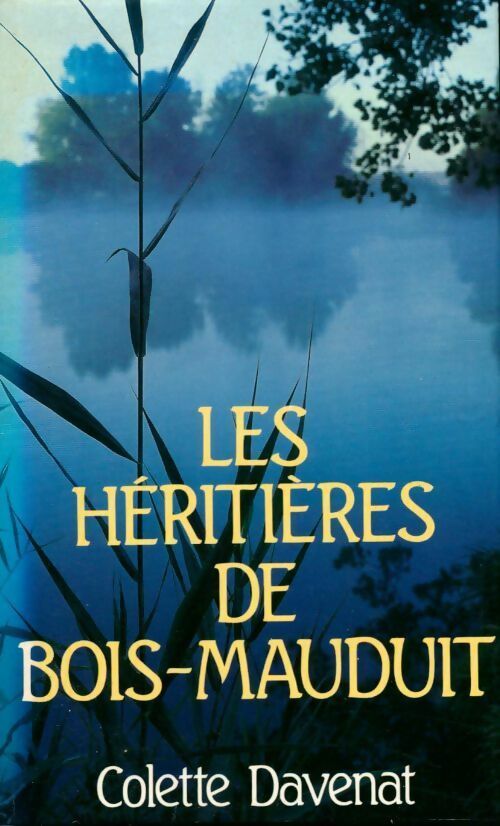 Les héritières de Bois-Maudit - Colette Davenat -  France Loisirs GF - Livre
