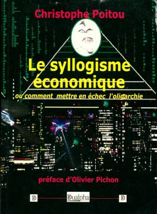 Livrenpoche : Le syllogisme économique ou comment mettre en échec l'oligarchie - Christophe Poitou - Livre