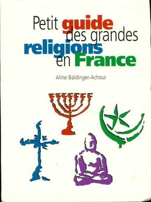 Livrenpoche : Petit guide des grandes religions - Baldinger-Achour Aline - Livre