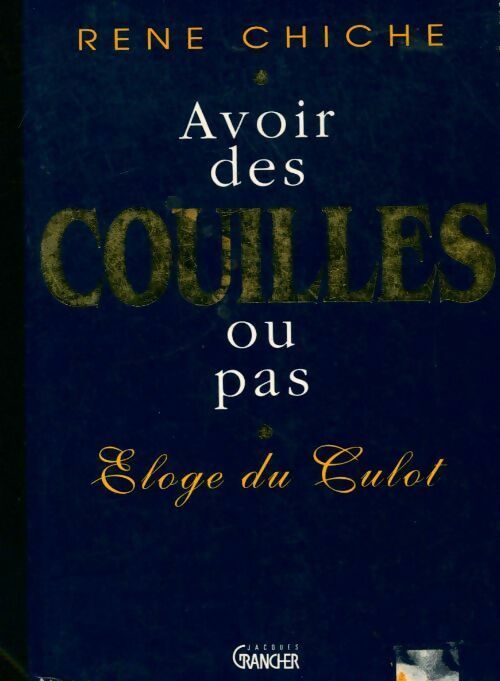Livrenpoche : Avoir des couilles ou pas - René Chiche - Livre