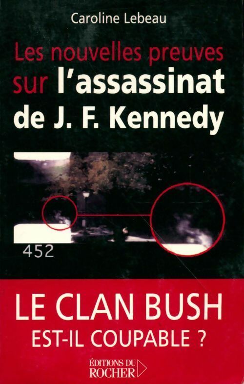 Livrenpoche : Les nouvelles preuves sur l'assassinat de J.F. Kennedy. Le clan Bush est-il coupable ? - Caroline Lebeau - Livre