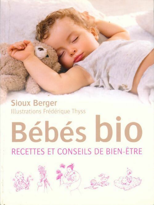 Livrenpoche : Bébé bio. Recettes et conseils de bien-être - Sioux Berger - Livre