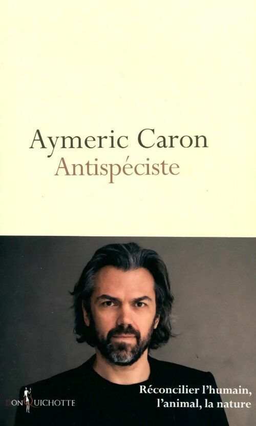 Livrenpoche : Antispéciste. Réconcilier l'humain, l'animal, la nature - Aymeric Caron - Livre