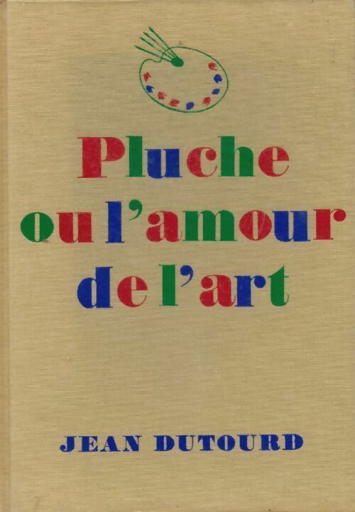 Livrenpoche : Pluche ou l'amour de l'art - Jean Dutourd - Livre