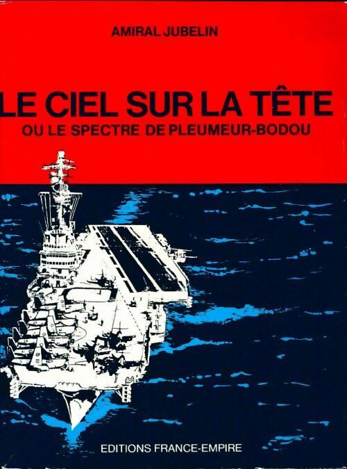 Le ciel sur la tête ou le spectre de Pleumeur-Bodou - Amiral Jubelin -  France-Empire GF - Livre