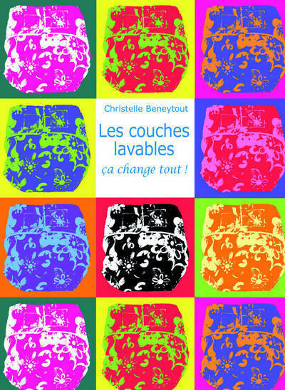 Livrenpoche : Les couches lavables ça change tout ! - Christelle Beneytout - Livre