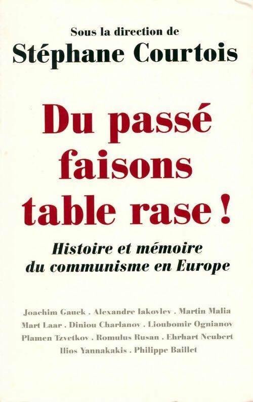 Livrenpoche : Du passé faisons table rase ! : Histoire et mémoire du communisme en Europe - Stéphane Courtois - Livre