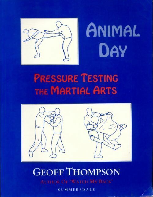 Livrenpoche : Animal day. Pressure testing the martial arts - Geoff Thompson - Livre