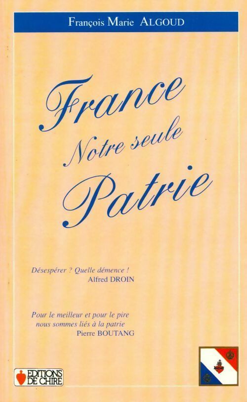 Livrenpoche : France. Notre seule patrie - François-Marie Algoud - Livre