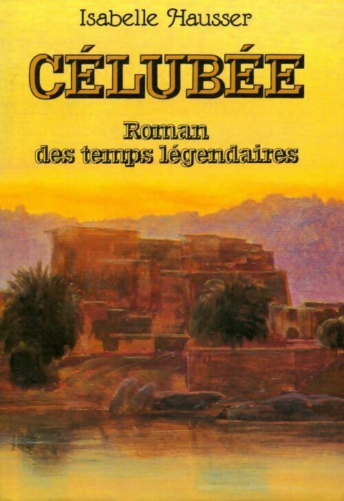 Célubée. Roman des temps légendaires - Isabelle Hausser -  France Loisirs GF - Livre