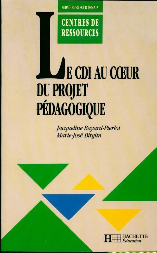 Le CDI au coeur du projet pédagogique - Jacqueline Bayard-Pierlot ; Marie-José Birglin -  Pédagogies pour demain - Livre