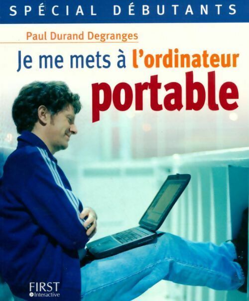 Je me mets à l'ordinateur portable - Paul Durand Degranges -  Spécial débutants - Livre