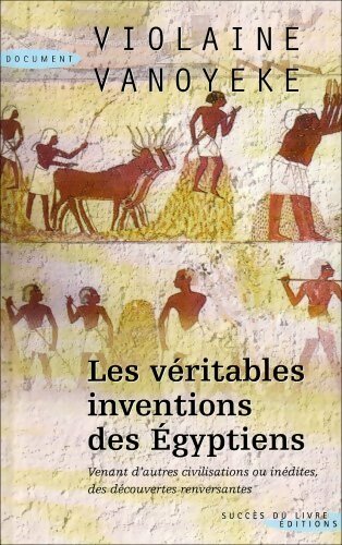 Livrenpoche : Les Véritables inventions des égyptiens - Violaine Vanoyeke - Livre