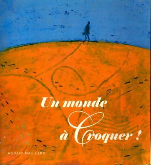 Livrenpoche : Un monde à croquer - Annaig Baillard - Livre