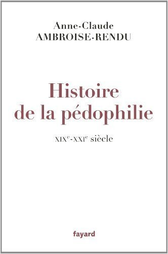 Livrenpoche : Histoire de la pédophilie : XIXe-XXIe siècles - Anne-Claude Ambroise-Rendu - Livre
