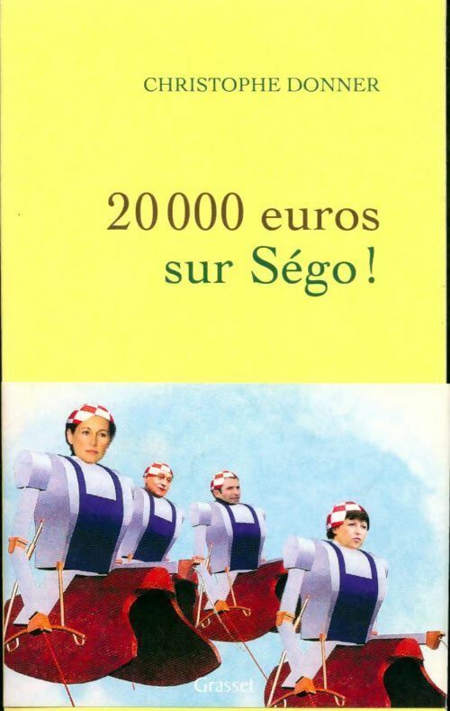 20 000 euros sur Ségo ! - Christophe Donner -  Grasset GF - Livre