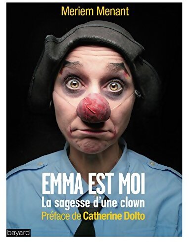 Livrenpoche : Emma est moi : La sagesse d'une clown: la sagesse d'une clown - Meriem Menant - Livre