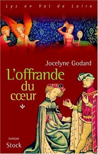 Livrenpoche : Lys en Val de Loire Tome IV : L'offrande du coeur - Jocelyne Godard - Livre