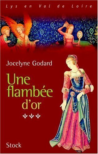 Livrenpoche : Lys en Val de Loire Tome VI : Une flambée d'or - Jocelyne Godard - Livre