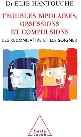 Troubles bipolaires, obsessions et compulsions - Elie Hantouche - Livre