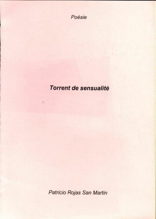 Livrenpoche : Torrent de sensualité - Patricio Rojas San Martin - Livre