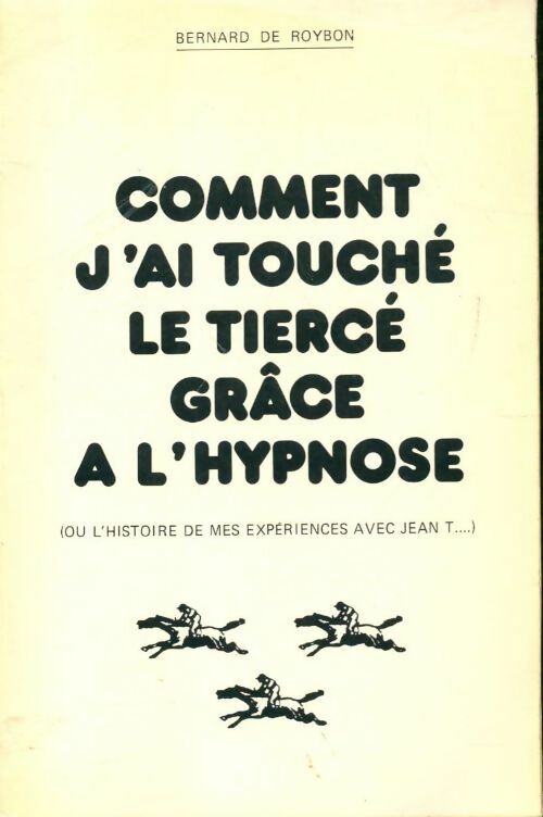 Livrenpoche : Comment j'ai touché le tiercé grâce à l'hypnose - Bernard De Roybon - Livre